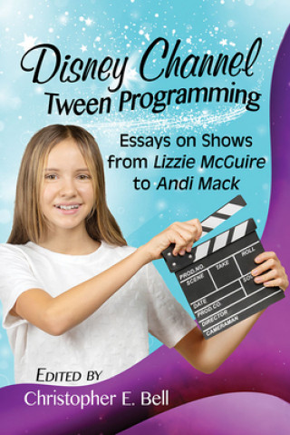 Knjiga Disney Channel Tween Programming Christopher E. Bell