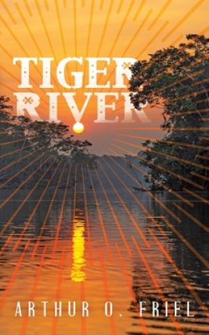 Libro Tiger River Arthur O. Friel