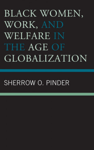 Boek Black Women, Work, and Welfare in the Age of Globalization Sherrow O. Pinder