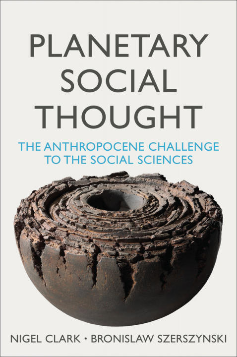 Kniha Planetary Social Thought - The Anthropocene Challenge to the Social Sciences Nigel Clark