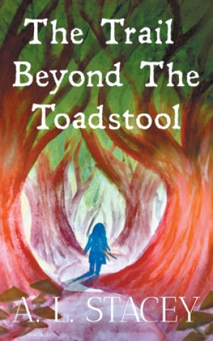 Knjiga Trail Beyond The Toadstool A. L. Stacey