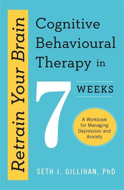 Knjiga Retrain Your Brain: Cognitive Behavioural Therapy in 7 Weeks SETH J GILLIHAN