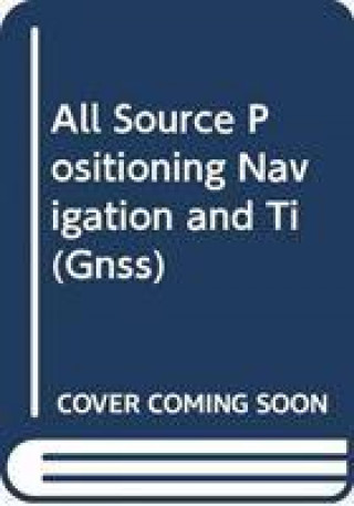 Knjiga All Source Positioning, Navigation and Timing RONGSHENG KEN LI