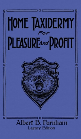 Book Home Taxidermy For Pleasure And Profit (Legacy Edition) ALBERT B. FARNHAM
