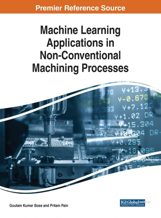 Книга Machine Learning Applications in Non-Conventional Machining Processes Goutam Kumar Bose