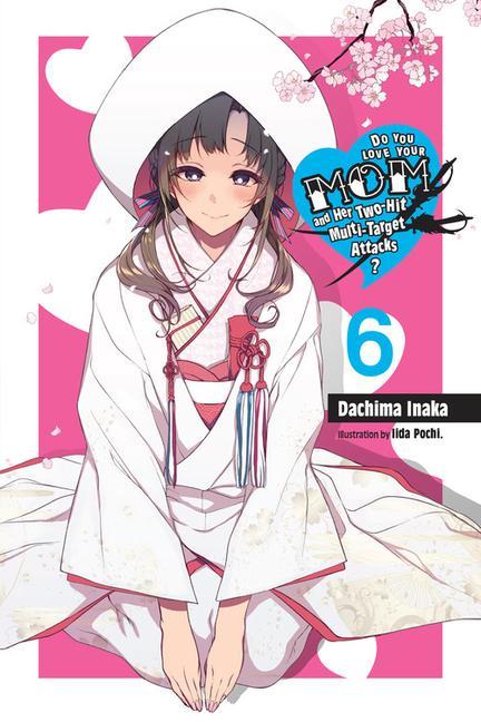 Kniha Do You Love Your Mom and Her Two-Hit Multi-Target Attacks?, Vol. 6 (light novel) DACHIMA INAKA