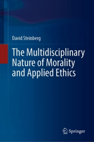 Book Multidisciplinary Nature of Morality and Applied Ethics David Steinberg
