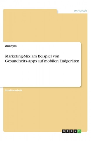 Könyv Marketing-Mix am Beispiel von Gesundheits-Apps auf mobilen Endgeräten 