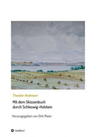 Knjiga Mit dem Skizzenbuch durch Schleswig-Holstein Dirk Meier