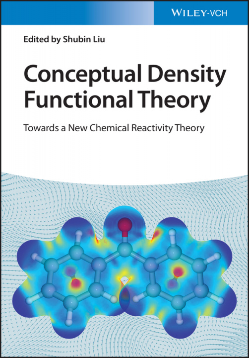 Knjiga Conceptual Density Functional Theory - Towards a New Chemical Reactivity Theory S Liu