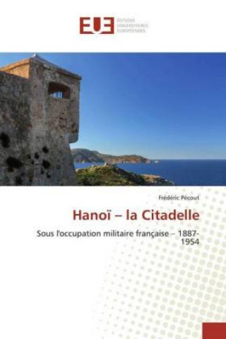 Knjiga Hanoi - la Citadelle Frédéric Pécout