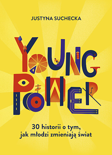 Kniha Young power! 30 historii o tym, jak młodzi zmieniają świat Suchecka Justyna
