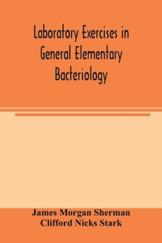 Knjiga Laboratory exercises in general elementary bacteriology JAME MORGAN SHERMAN
