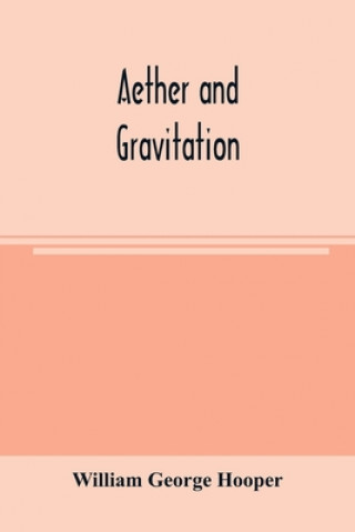 Carte Aether and gravitation WILLI GEORGE HOOPER