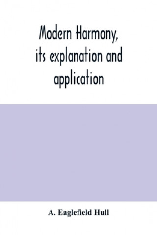 Knjiga Modern harmony, its explanation and application A. EAGLEFIELD HULL