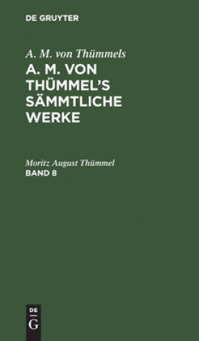 Kniha A. M. Von Thummels: A. M. Von Thummel's Sammtliche Werke. Band 8 