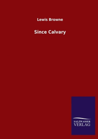 Knjiga Since Calvary Lewis Browne