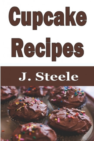 Knjiga Cupcake Recipes J. Steele