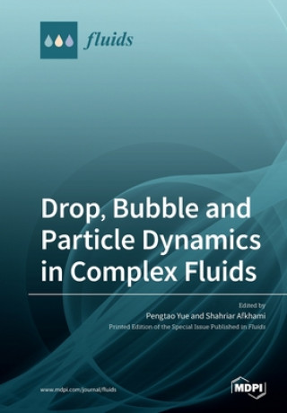 Knjiga Drop, Bubble and Particle Dynamics in Complex Fluids Pengtao Yue