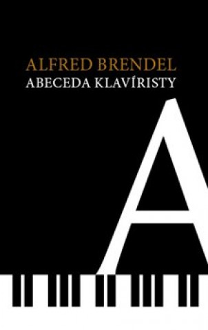 Kniha Abeceda klavíristy Alfred Brendel