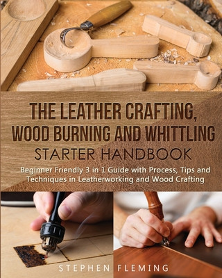 Livre Leather Crafting, Wood Burning and Whittling Starter Handbook 