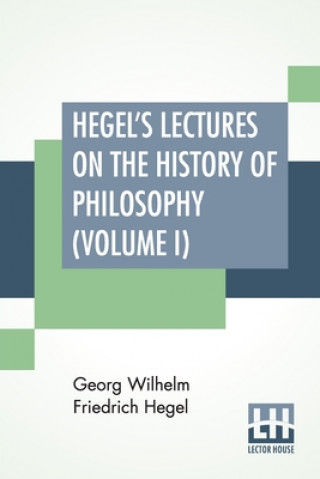 Carte Hegel's Lectures On The History Of Philosophy (Volume I) 