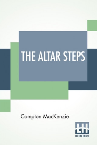 Knjiga Altar Steps Compton MacKenzie