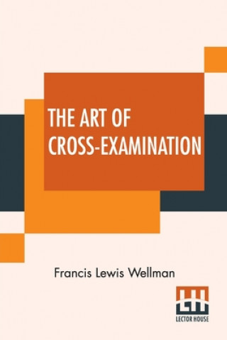 Könyv Art Of Cross-Examination 