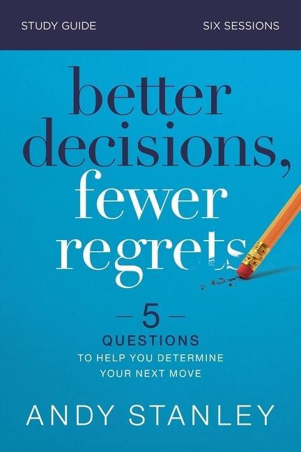 Kniha Better Decisions, Fewer Regrets Bible Study Guide Andy Stanley