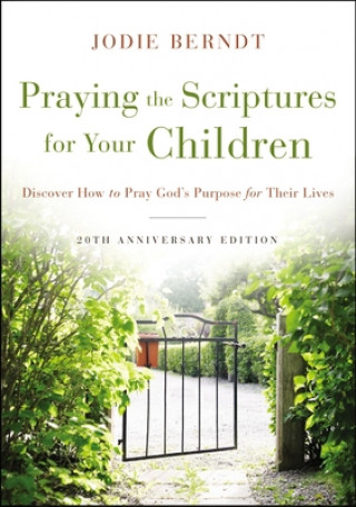 Könyv Praying the Scriptures for Your Children 20th Anniversary Edition Jodie Berndt
