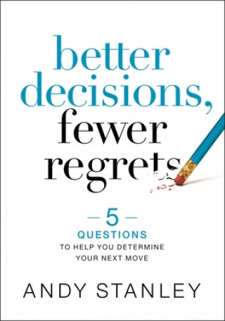 Könyv Better Decisions, Fewer Regrets Andy Stanley