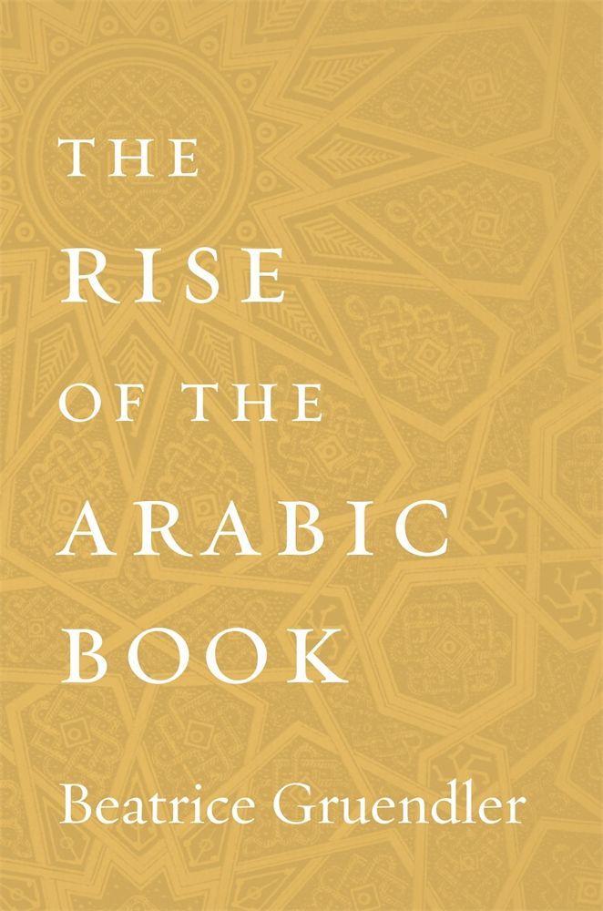 Carte Rise of the Arabic Book Beatrice Gruendler