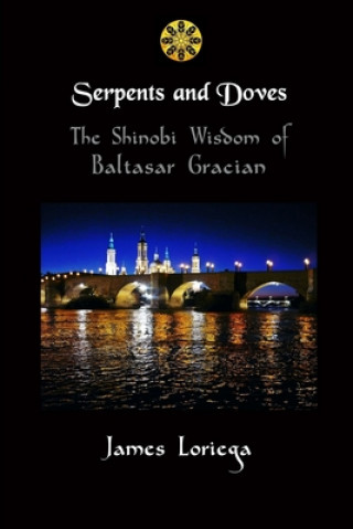 Kniha SERPENTS AND DOVES: The Shinobi Wisdom of Baltasar Gracian James Loriega