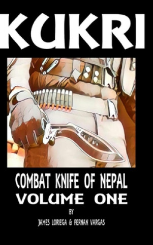 Book Kukri: Combat Knife of Nepal Volume One Fernan Vargas