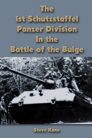 Kniha 1st Schutzstaffel Panzer Division In the Battle of the Bulge STEVE KANE