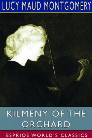 Kniha Kilmeny of the Orchard (Esprios Classics) LUCY MAU MONTGOMERY