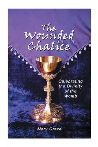 Knjiga Wounded Chalice Mary Grace