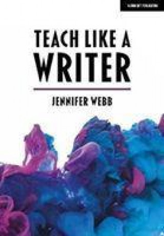 Libro Teach Like A Writer: Expert tips on teaching students to write in different forms Jennifer Webb