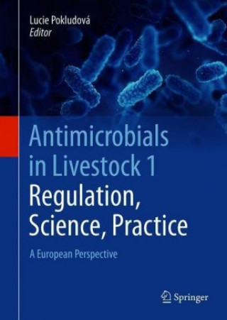 Könyv Antimicrobials in Livestock 1: Regulation, Science, Practice Lucie Pokludová