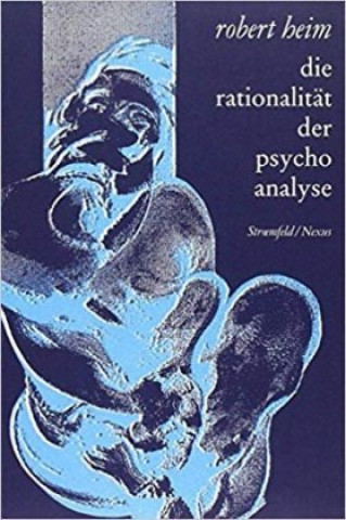 Knjiga Die Rationalität der Psychoanalyse Robert Heim