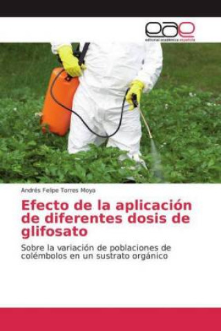 Libro Efecto de la aplicación de diferentes dosis de glifosato Andrés Felipe Torres Moya