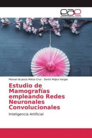 Kniha Estudio de Mamografías empleando Redes Neuronales Convolucionales Manuel de Jesús Matuz Cruz