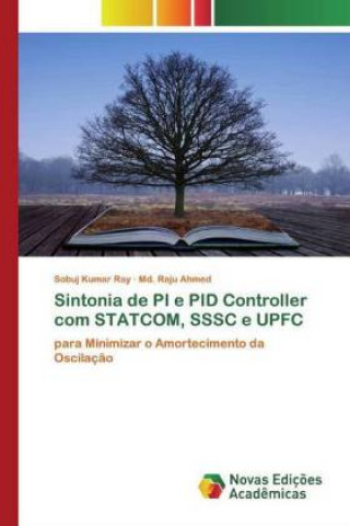 Knjiga Sintonia de PI e PID Controller com STATCOM, SSSC e UPFC Sobuj Kumar Ray