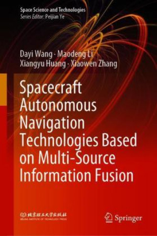 Knjiga Spacecraft Autonomous Navigation Technologies Based on Multi-source Information Fusion Dayi Wang