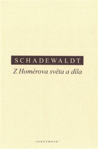 Könyv Z Homérova světa a díla Wolfgang Schadewaldt