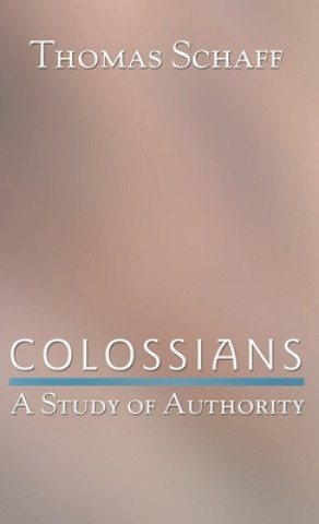 Book Colossians: A Study of Authority Thomas Schaff