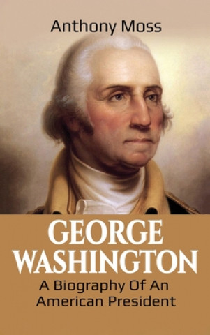 Buch George Washington Anthony Moss