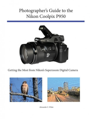 Könyv Photographer's Guide to the Nikon Coolpix P950 