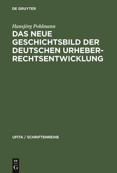 Libro Das Neue Geschichtsbild Der Deutschen Urheberrechtsentwicklung Hansjörg Pohlmann