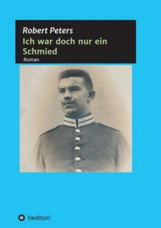 Könyv Ich war doch nur ein Schmied Robert Peters